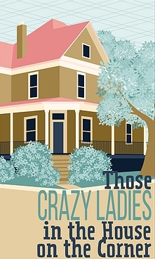 Those Crazy Ladies in the House on the Corner show ad